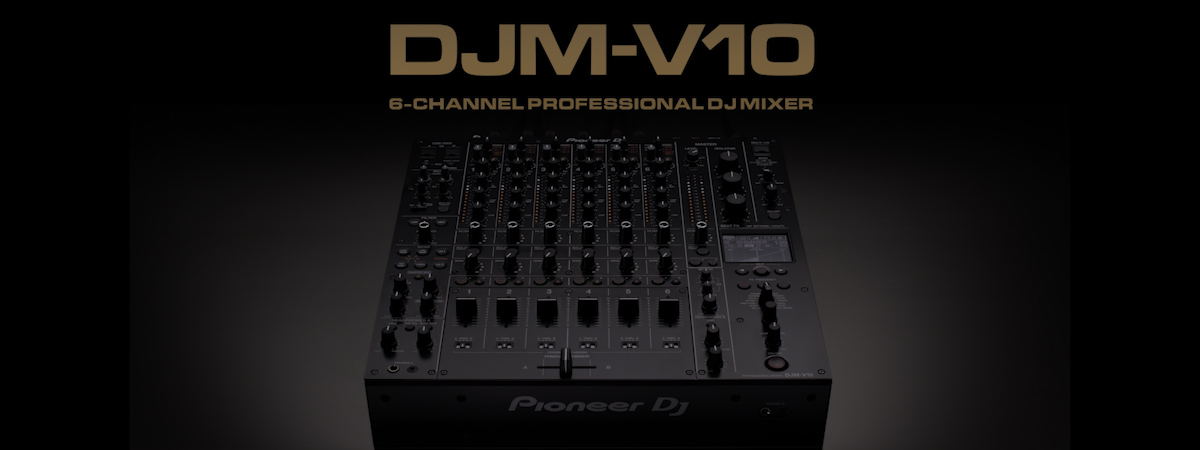 6ch プロフェッショナルDJミキサー『DJM-V10』を2月下旬発売 - News 