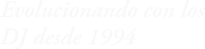 Evolucionando con los DJ desde 1994