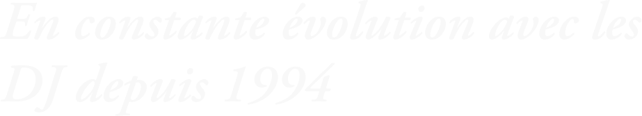En constante évolution avec les DJ depuis 1994