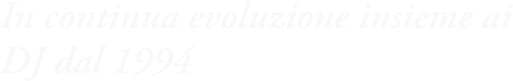 In continua evoluzione insieme ai DJ dal 1994
