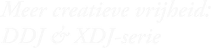 Meer creatieve vrijheid: DDJ & XDJ-serie