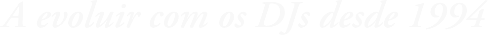 A evoluir com os DJs desde 1994