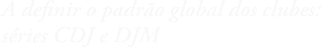 A definir o padrão global dos clubes: séries CDJ e DJM