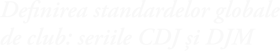 Definirea standardelor globale de club: seriile CDJ și DJM